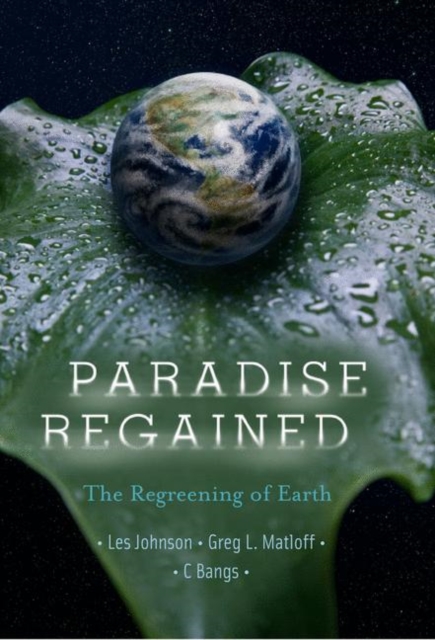 Paradise Regained : The Regreening of Earth, Hardback Book