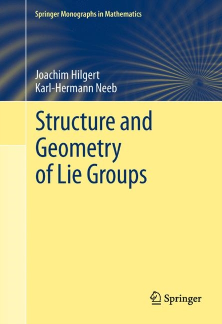 Structure and Geometry of Lie Groups, Hardback Book