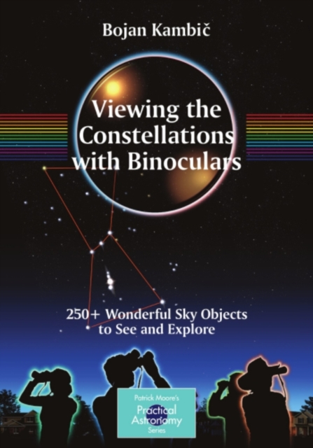 Viewing the Constellations with Binoculars : 250+ Wonderful Sky Objects to See and Explore, PDF eBook