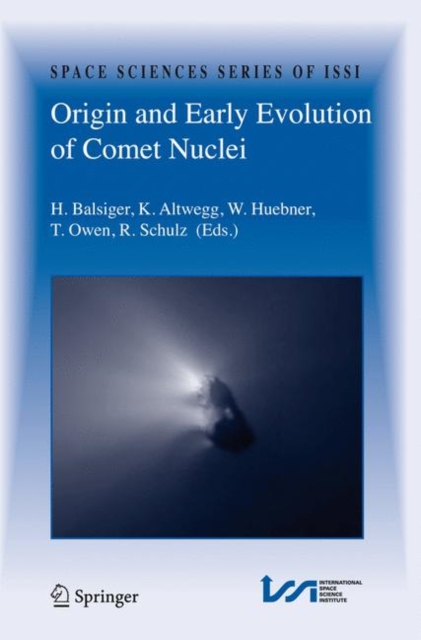 Origin and Early Evolution of Comet Nuclei : Workshop Honouring Johannes Geiss on the Occasion of His 80th Birthday, Hardback Book