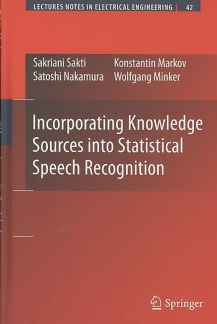 Incorporating Knowledge Sources into Statistical Speech Recognition, Hardback Book