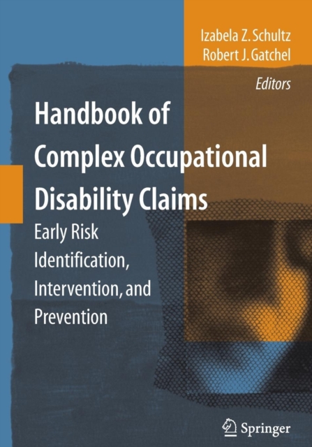 Handbook of Complex Occupational Disability Claims : Early Risk Identification, Intervention, and Prevention, Paperback / softback Book