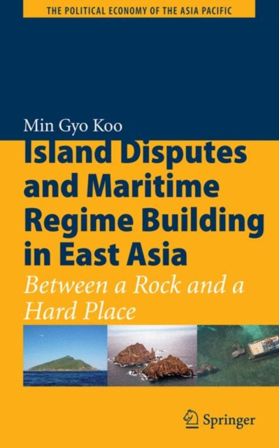 Island Disputes and Maritime Regime Building in East Asia : Between a Rock and a Hard Place, Hardback Book