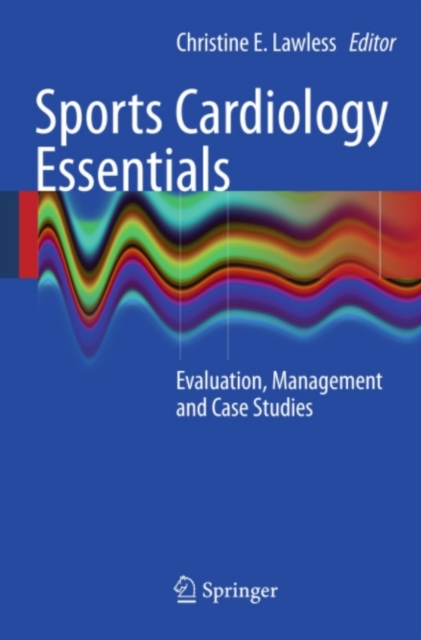 Sports Cardiology Essentials : Evaluation, Management and Case Studies, PDF eBook
