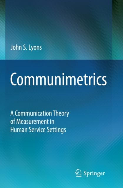 Communimetrics : A Communication Theory of Measurement in Human Service Settings, PDF eBook