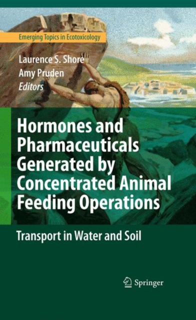 Hormones and Pharmaceuticals Generated by Concentrated Animal Feeding Operations : Transport in Water and Soil, Hardback Book