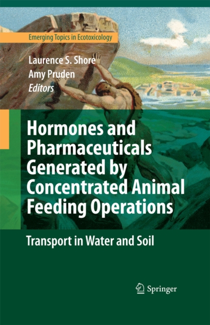 Hormones and Pharmaceuticals Generated by Concentrated Animal Feeding Operations : Transport in Water and Soil, PDF eBook
