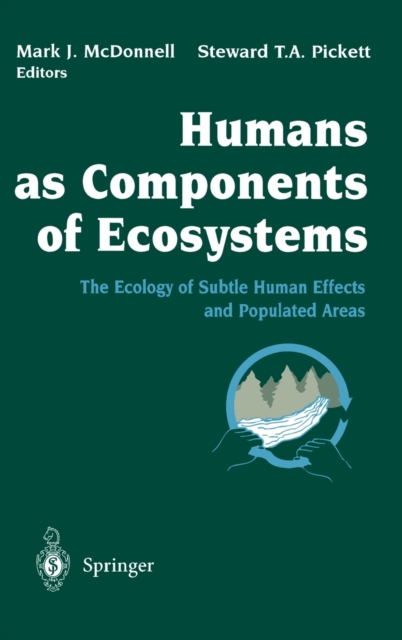 Humans as Components of Ecosystems : The Ecology of Subtle Human Effects and Populated Areas, Hardback Book