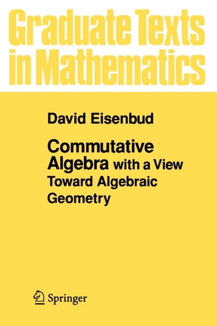 Commutative Algebra : with a View Toward Algebraic Geometry, Paperback / softback Book