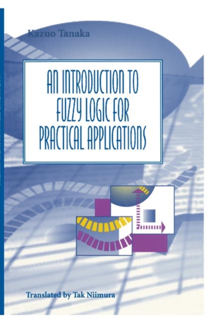 An Introduction to Fuzzy Logic for Practical Applications, Paperback / softback Book