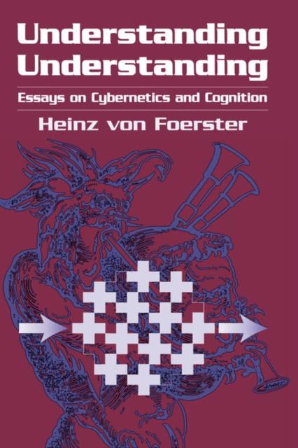 Understanding Understanding : Essays on Cybernetics and Cognition, Hardback Book
