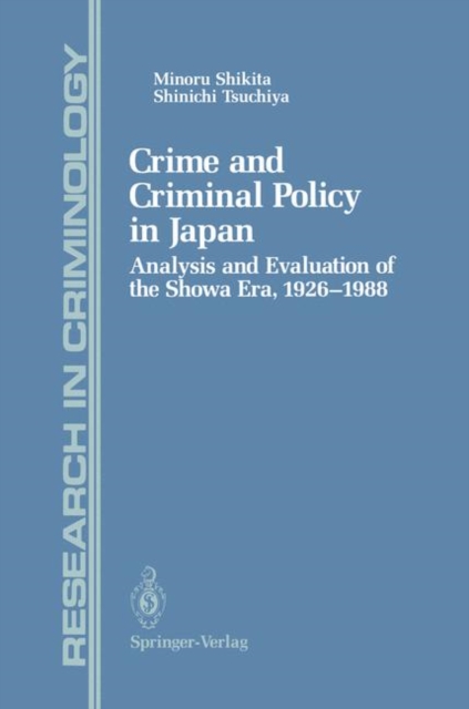 Crime and Criminal Policy in Japan : Analysis and Evaluation of the Showa Era, 1926-1988, Hardback Book