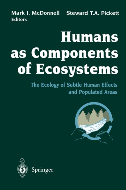 Humans as Components of Ecosystems : The Ecology of Subtle Human Effects and Populated Areas, Paperback / softback Book