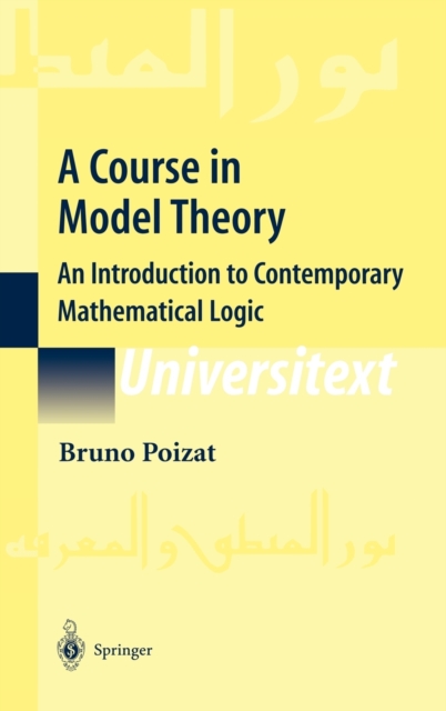 A Course in Model Theory : An Introduction to Contemporary Mathematical Logic, Hardback Book
