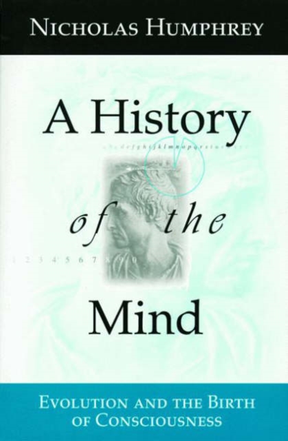 A History of the Mind : Evolution and the Birth of Consciousness, Paperback / softback Book