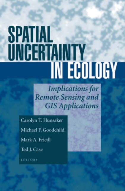Spatial Uncertainty in Ecology : Implications for Remote Sensing and GIS Applications, Paperback / softback Book