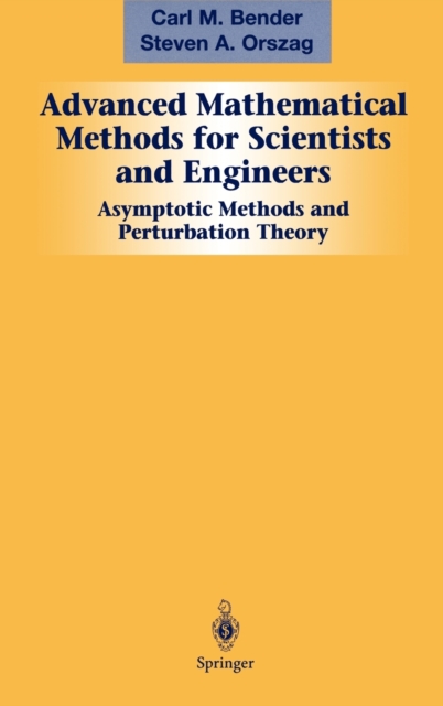 Advanced Mathematical Methods for Scientists and Engineers I : Asymptotic Methods and Perturbation Theory, Hardback Book