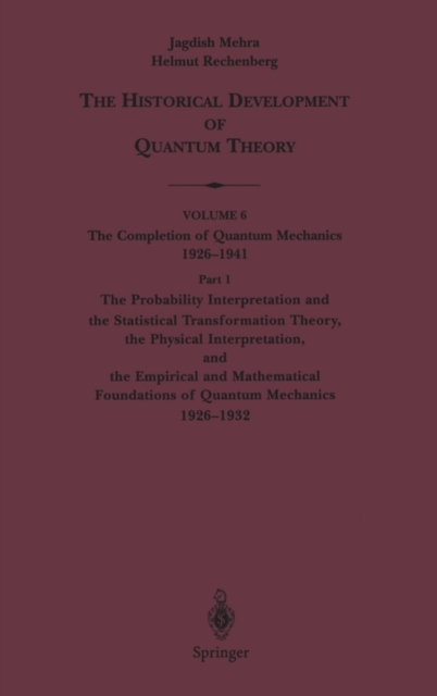 The Probability Interpretation and the Statistical Transformation Theory, the Physical Interpretation, and the Empirical and Mathematical Foundations of Quantum Mechanics 1926-1932, Hardback Book