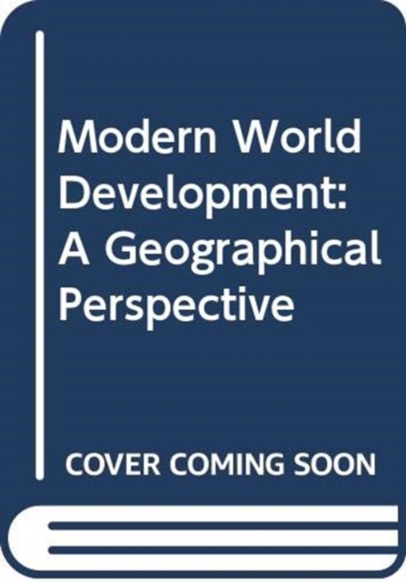 Modern World Development : A Geographical Perspective, Paperback / softback Book