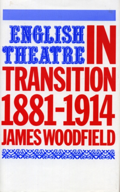 English Theatre in Transition : 1881-1914, Hardback Book