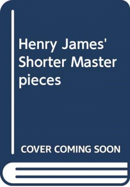 Henry James' Shorter Masterpieces, Hardback Book