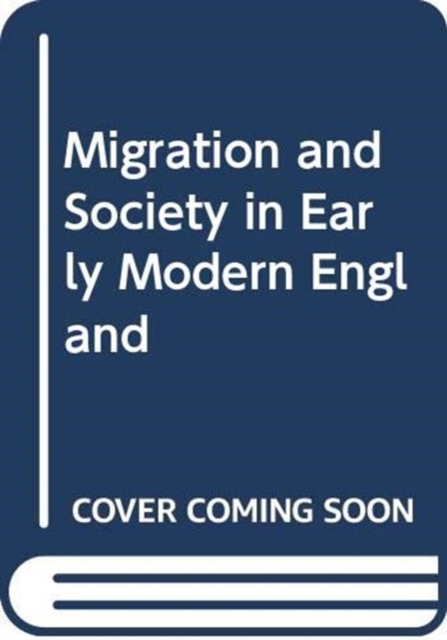 Migration and Society in Early Modern England, Hardback Book
