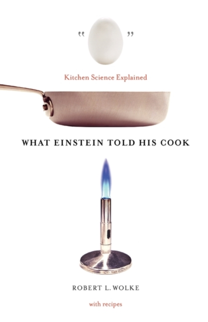 What Einstein Told His Cook : Kitchen Science Explained, Hardback Book