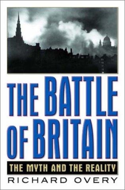 The Battle of Britain : The Myth and the Reality, Hardback Book