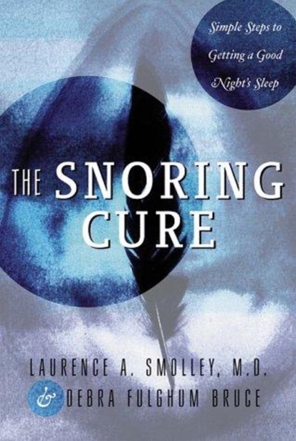 The Snoring Cure : Simple Steps to Getting a Good Night's Sleep, Hardback Book