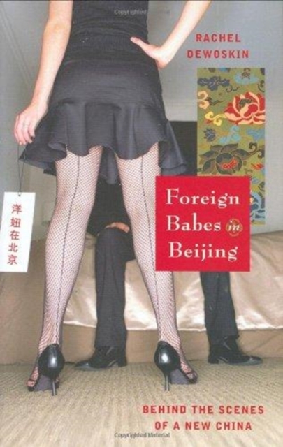 Foreign Babes in Beijing : Behind the Scenes of a New China, Hardback Book