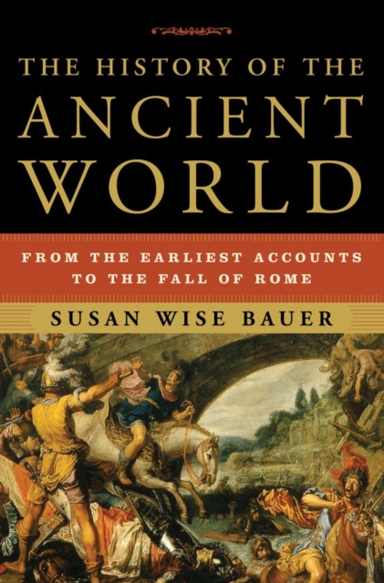 The History of the Ancient World : From the Earliest Accounts to the Fall of Rome, Hardback Book