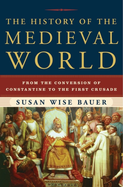 The History of the Medieval World : From the Conversion of Constantine to the First Crusade, Hardback Book