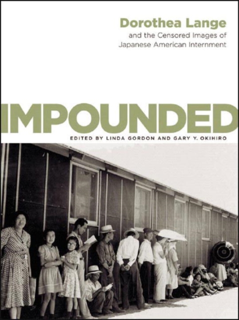 Impounded : Dorothea Lange and the Censored Images of Japanese American Internment, Hardback Book