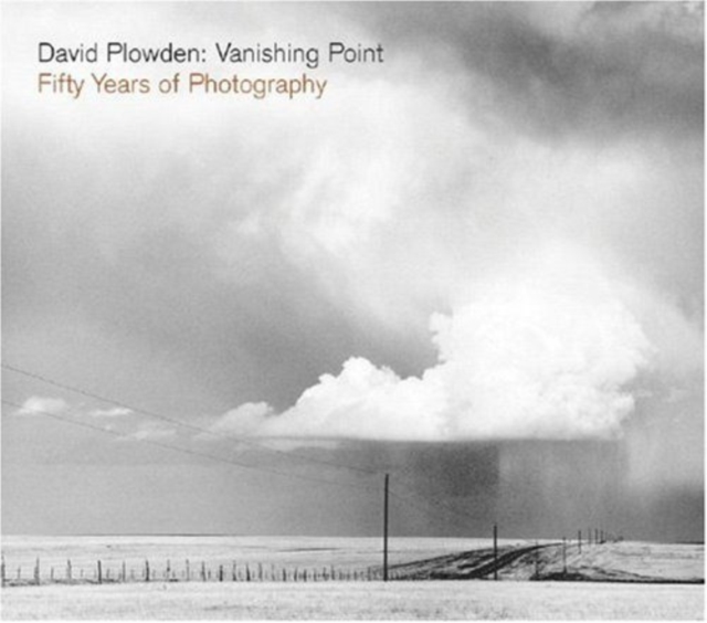 David Plowden: Vanishing Point : Fifty Years of Photography, Hardback Book