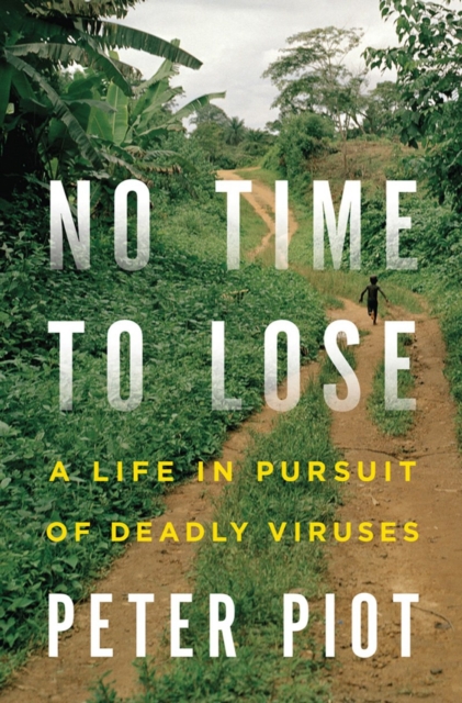 No Time to Lose : A Life in Pursuit of Deadly Viruses, Hardback Book