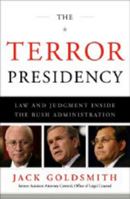 The Terror Presidency : Law and Judgment Inside the Bush Administration, Hardback Book