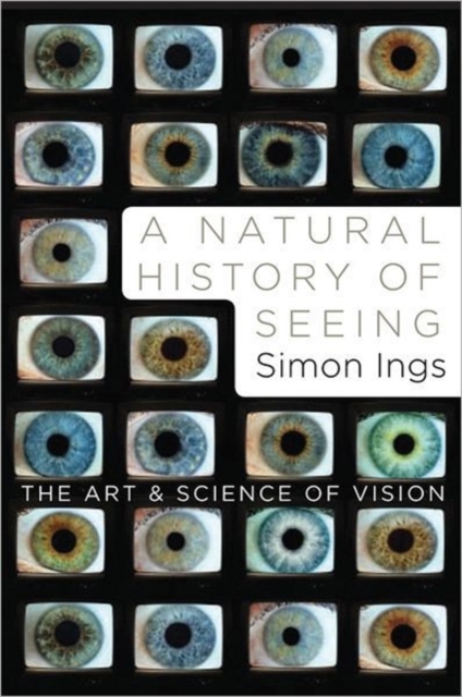 A Natural History of Seeing : The Art and Science of Vision, Hardback Book
