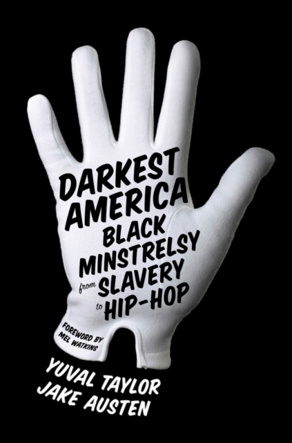 Darkest America : Black Minstrelsy from Slavery to Hip HOP, Hardback Book