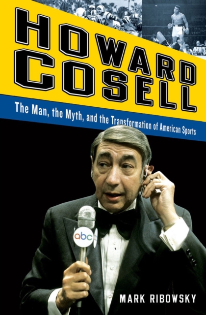 Howard Cosell : the Man, the Myth, and the Transformation of American Sports, Hardback Book