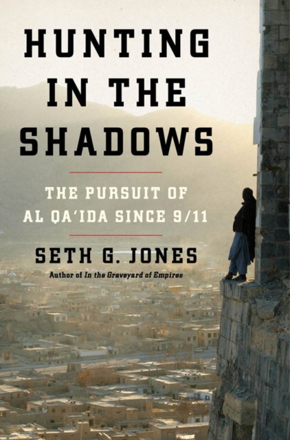 Hunting in the Shadows : The Pursuit of al Qa'ida since 9/11, Hardback Book
