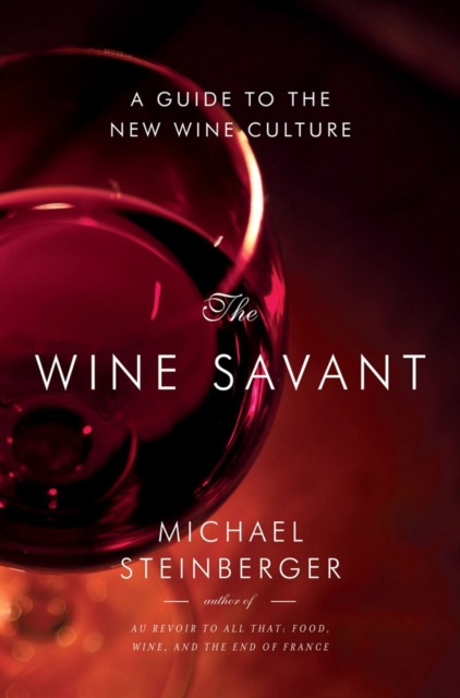 The Wine Savant : A Guide to the New Wine Culture, Hardback Book