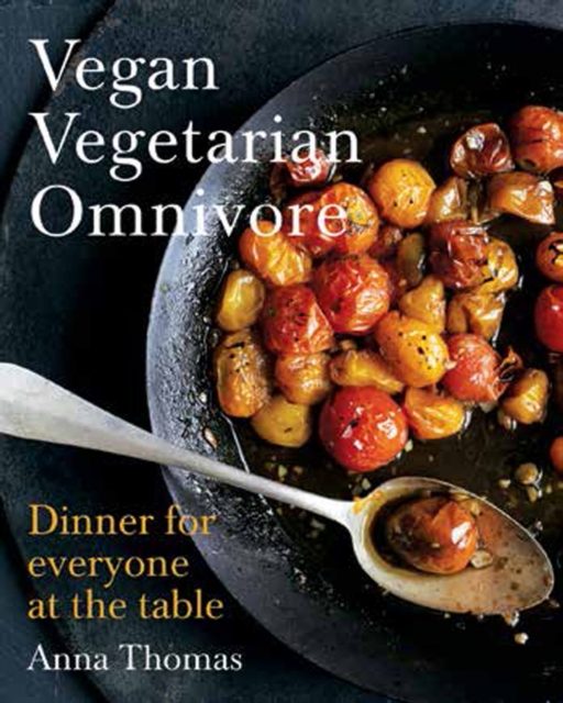 Vegan Vegetarian Omnivore : Dinner for Everyone at the Table, Hardback Book