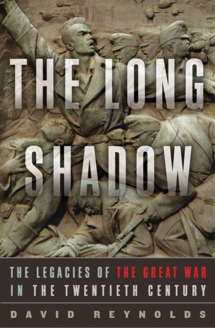 The Long Shadow : The Legacies of the Great War in the Twentieth Century, Hardback Book