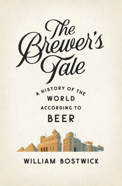 The Brewer's Tale : A History of the World According to Beer, Hardback Book
