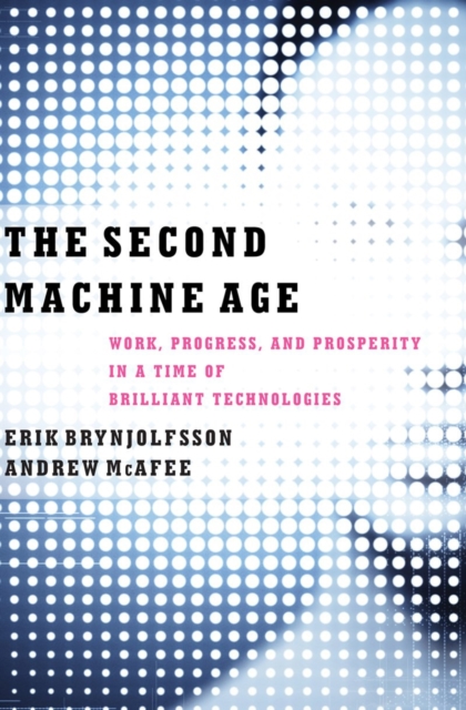 The Second Machine Age : Work, Progress, and Prosperity in a Time of Brilliant Technologies, Hardback Book