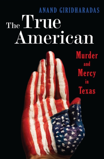 The True American : Murder and Mercy in Texas, Hardback Book
