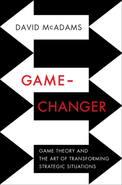 Game-Changer : Game Theory and the Art of Transforming Strategic Situations, Hardback Book