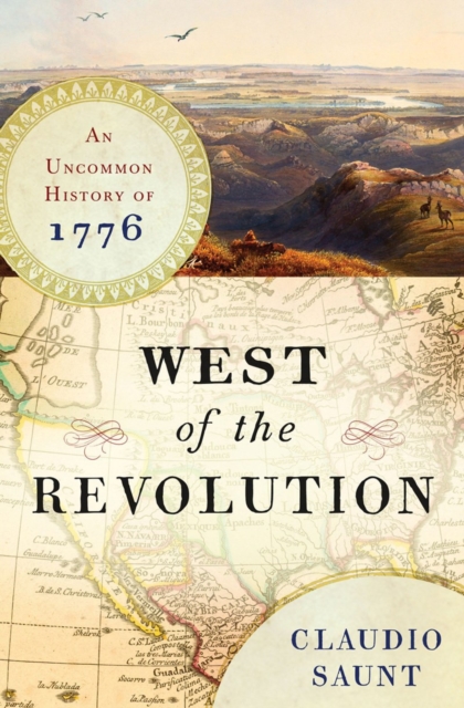 West of the Revolution : An Uncommon History of 1776, Hardback Book