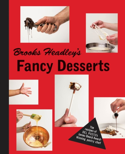 Brooks Headley's Fancy Desserts : The Recipes of Del Posto's James Beard Award-Winning Pastry Chef, Hardback Book