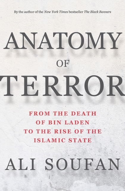 Anatomy of Terror : From the Death of bin Laden to the Rise of the Islamic State, Hardback Book